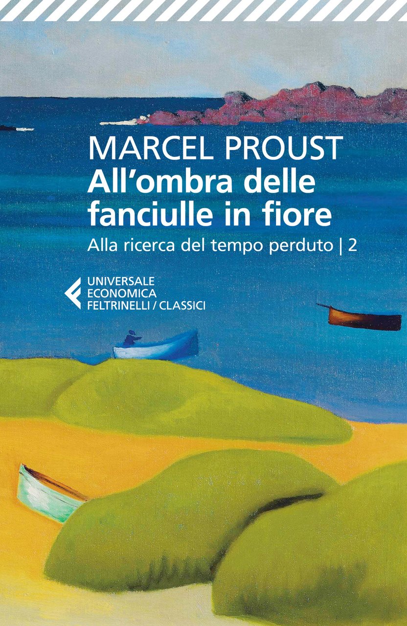 All'ombra delle fanciulle in fiore. Alla ricerca del tempo perduto. …