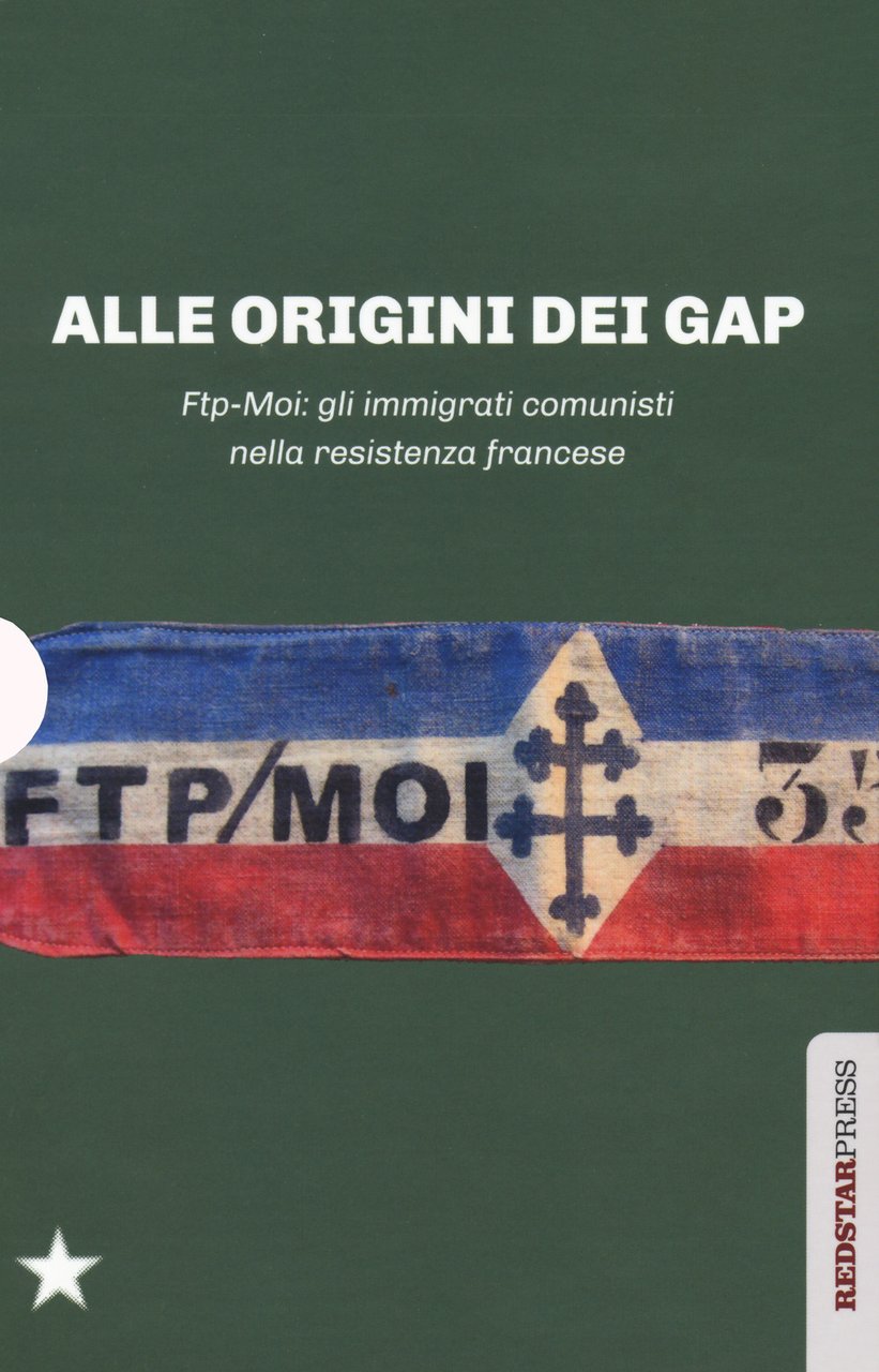 Alle origini dei GAP. FTP-MOI: gli immigrati comunisti nella Resistenza …
