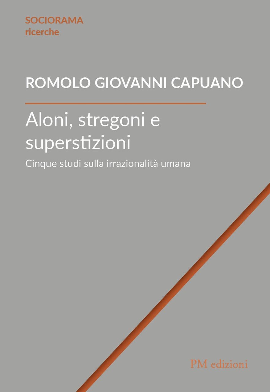 Aloni, stregoni e superstizioni. Cinque studi sulla irrazionalità umana