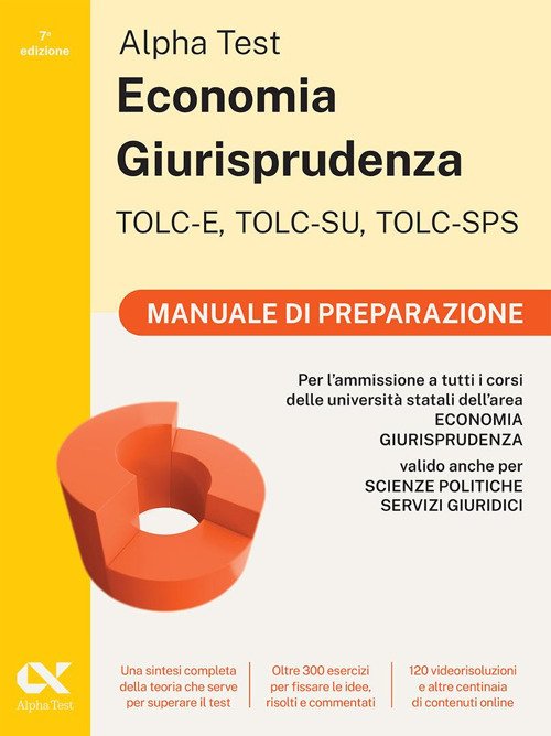 Alpha Test. Economia giurisprudenza. TOLC-E, TOLC-SU, TOLC-SPS. Manuale di preparazione. …