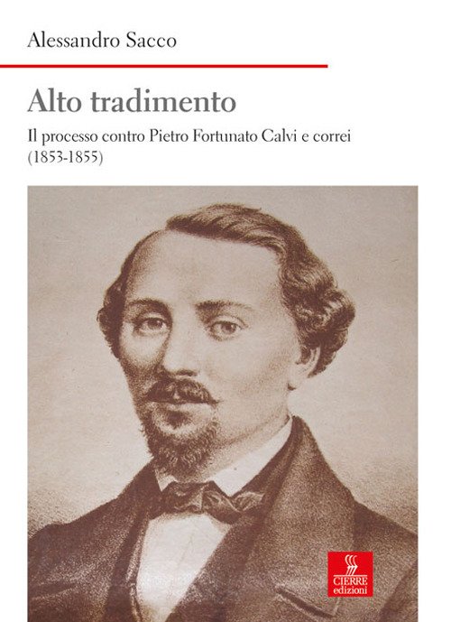Alto tradimento. Il processo a Pietro Fortunato Calvi e correi …