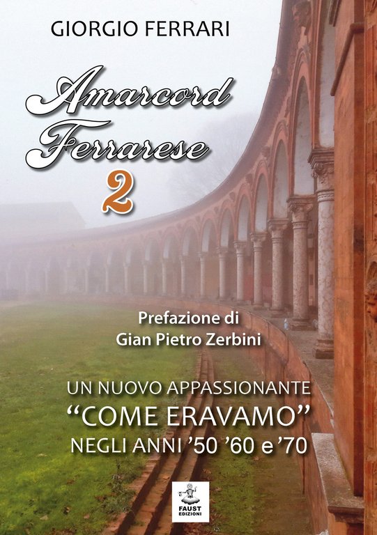 Amarcord ferrarese. Un nuovo appassionante «come eravamo» negli anni '50 '60 e '70. Nuova ediz. Vol. 2