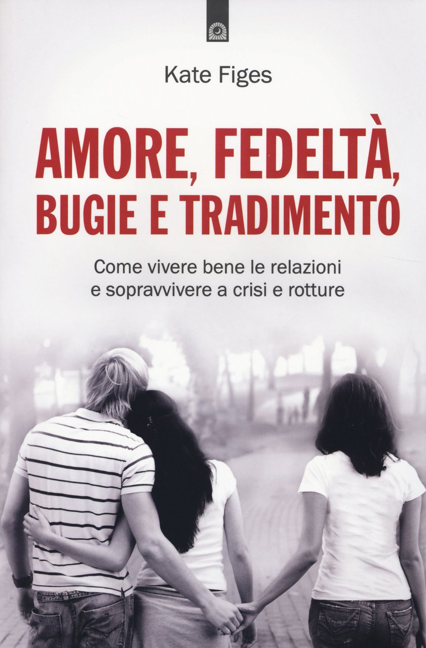 Amore, fedeltà, bugie e tradimento. Come vivere bene le relazioni … | Immagine principale