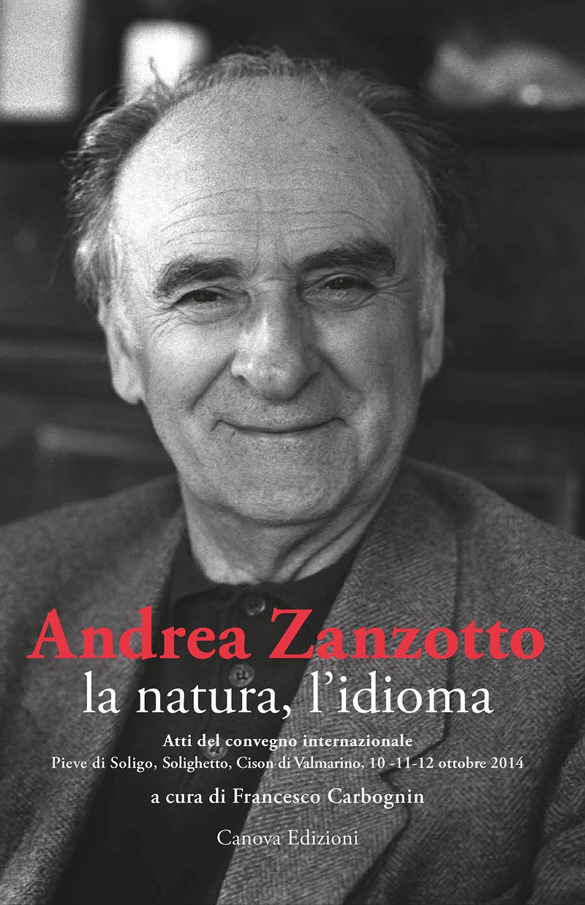 Andrea Zanzotto, la natura, l'idioma. Atti del convegno internazionale (Pieve …