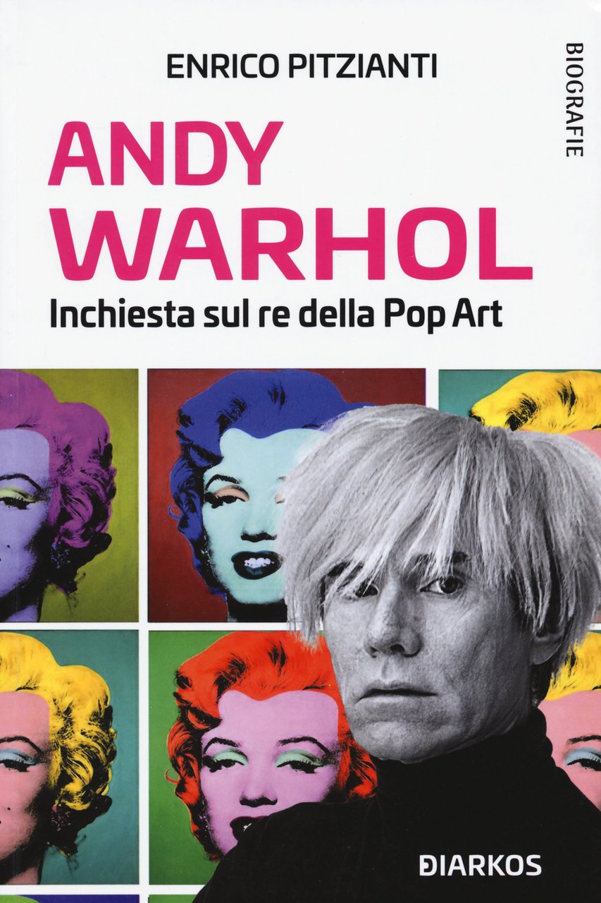 Andy Warhol. Inchiesta sul re della pop art