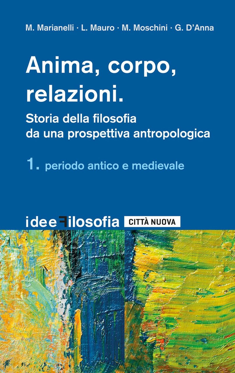 Anima, corpo, relazioni. Storia della filosofia. Vol. 1: Periodo antico …