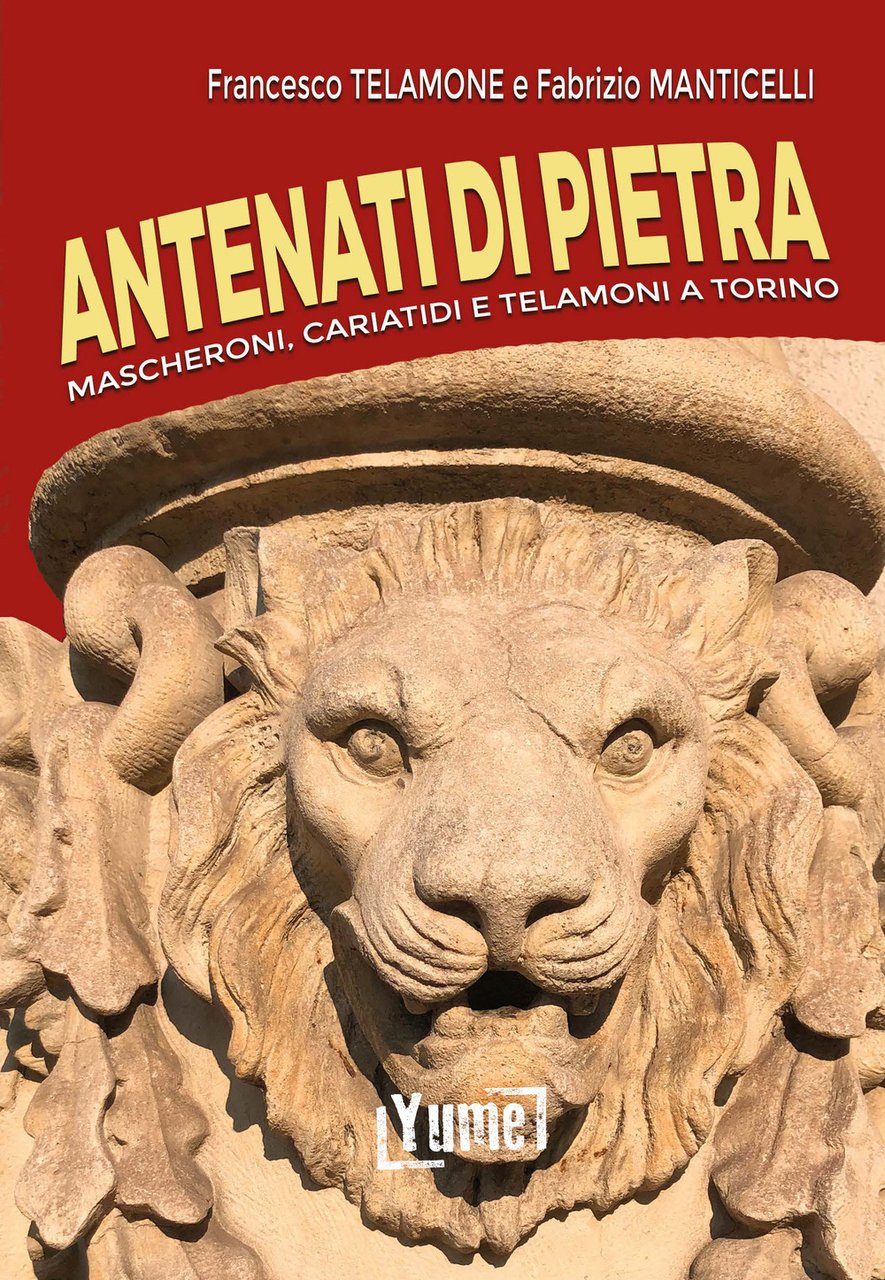 Antenati di pietra. Mascheroni, cariatidi e telamoni a Torino. Ediz. …