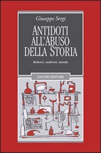 Antidoti all'abuso della storia. Medioevo, medievisti, smentite | Immagine principale