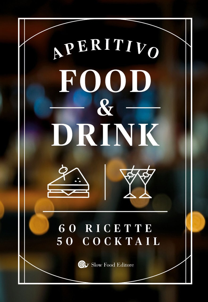 Aperitivo food and drink. 60 Ricette, 50 cocktail | Immagine principale