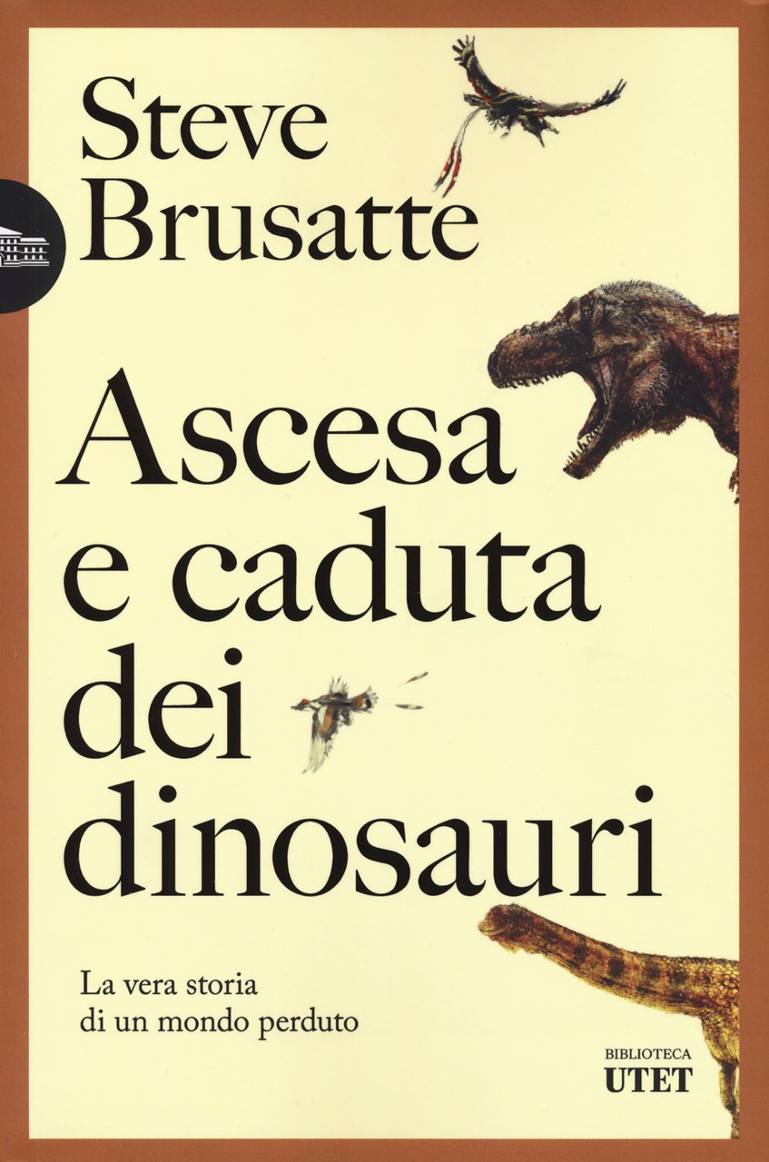 Ascesa e caduta dei dinosauri. La vera storia di un …