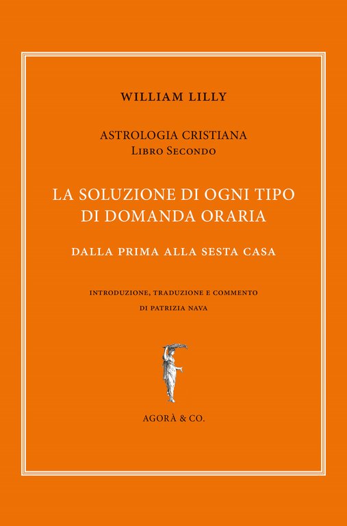 Astrologia cristiana. Vol. 2: La soluzione di ogni tipo di domanda oraria. Dalla prima alla sesta casa