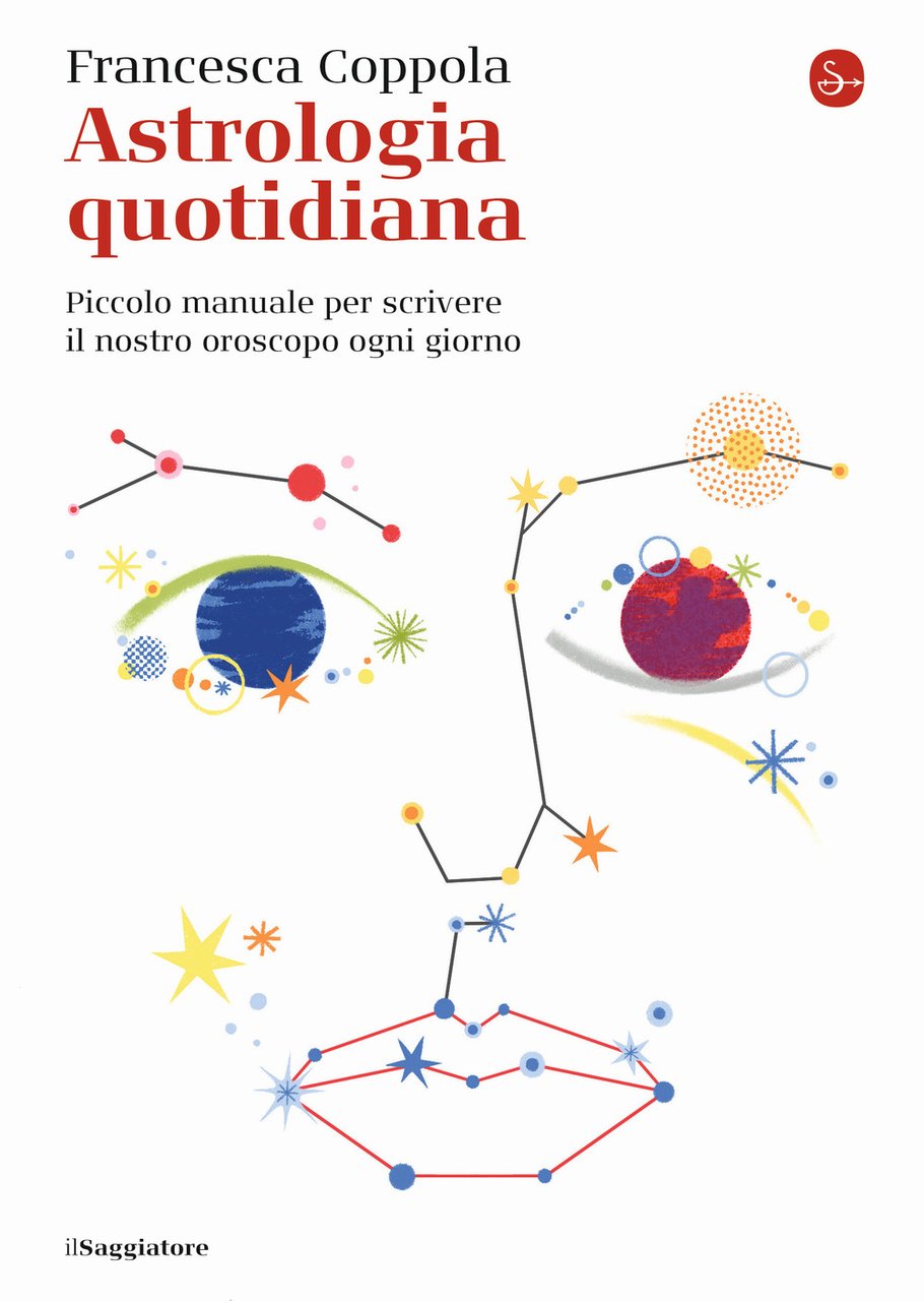 Astrologia quotidiana. Piccolo manuale per scrivere il nostro oroscopo ogni …