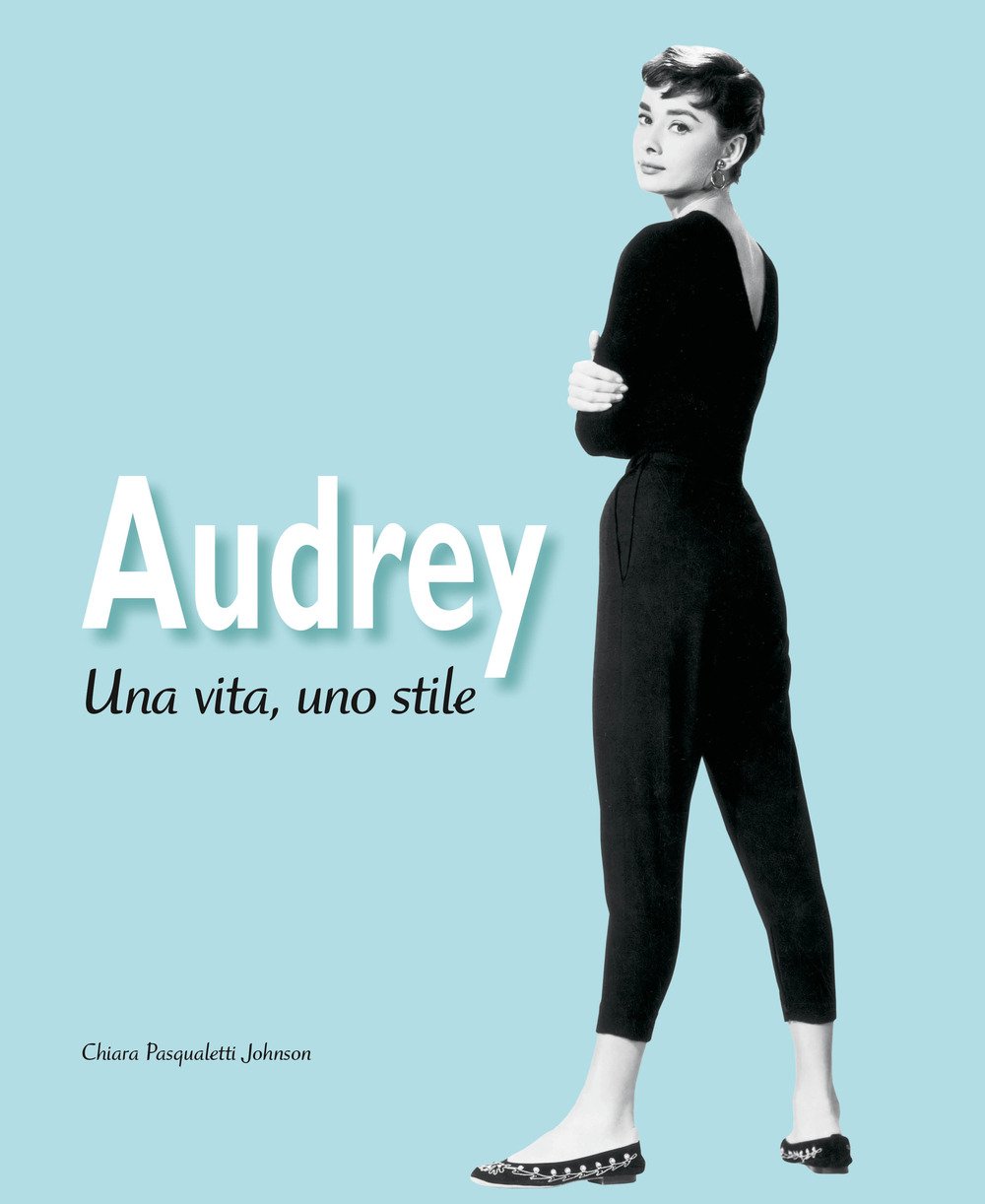 Audrey. Una vita, uno stile. Ediz. illustrata