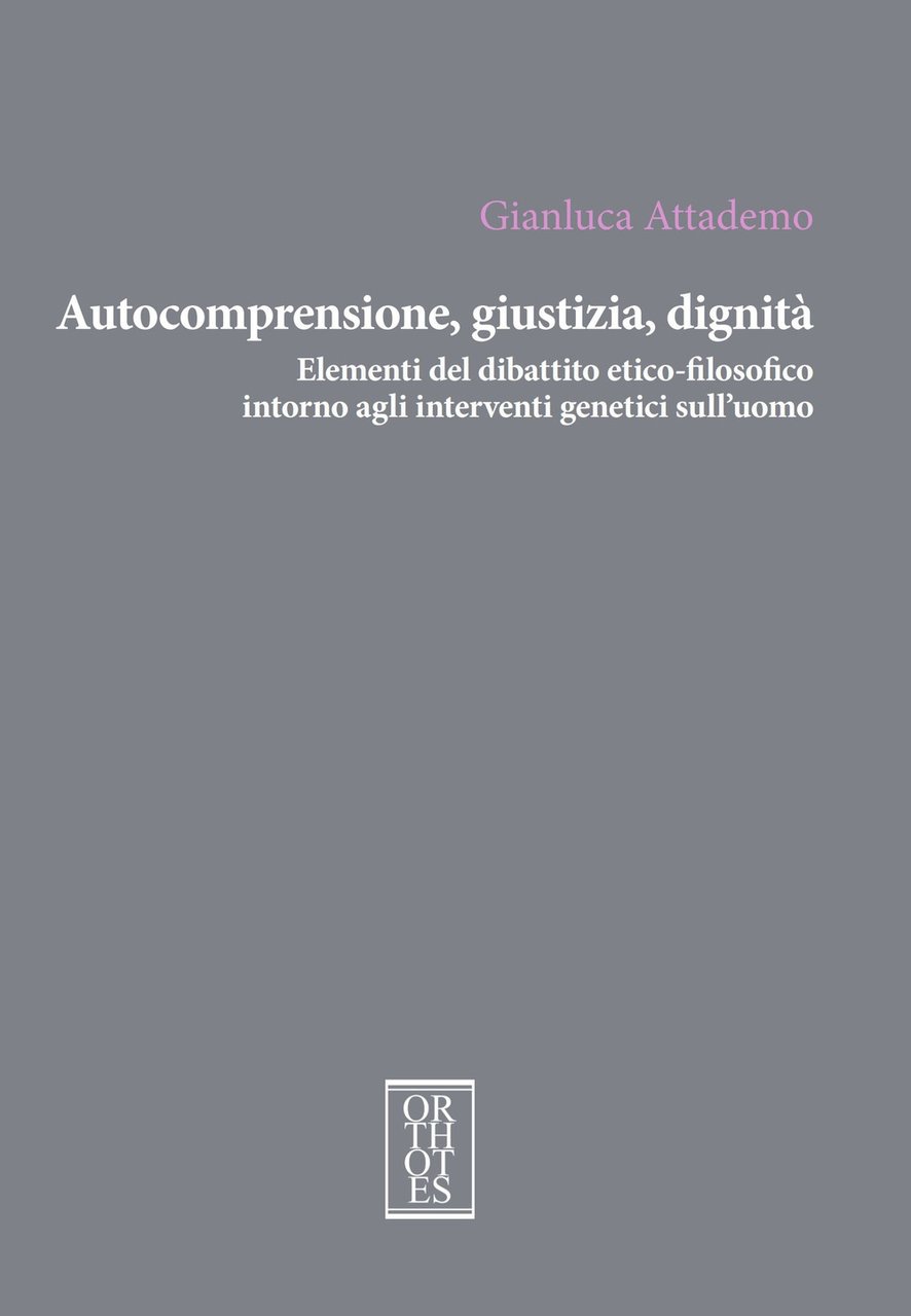 Autocomprensione, giustizia, dignità. Elementi del dibattito etico-filosofico intorno agli interventi …