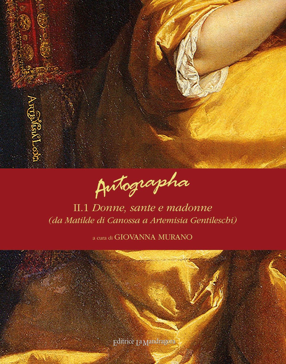 Autographa. Vol. 2/1: Donne, sante e madonne (da Matilde di …
