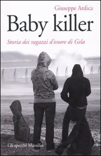 Baby killer. Storia dei ragazzi d'onore di Gela