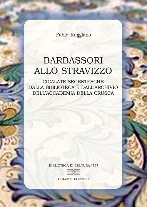 Barbassori allo stravizzo. Cicalate secentesche dalla Biblioteca e dall'Archivio dell'Accademia …