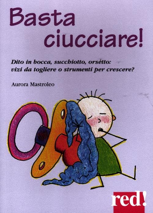 Basta ciucciare! Dito in bocca, succhiotto, orsetto: vizi da togliere …