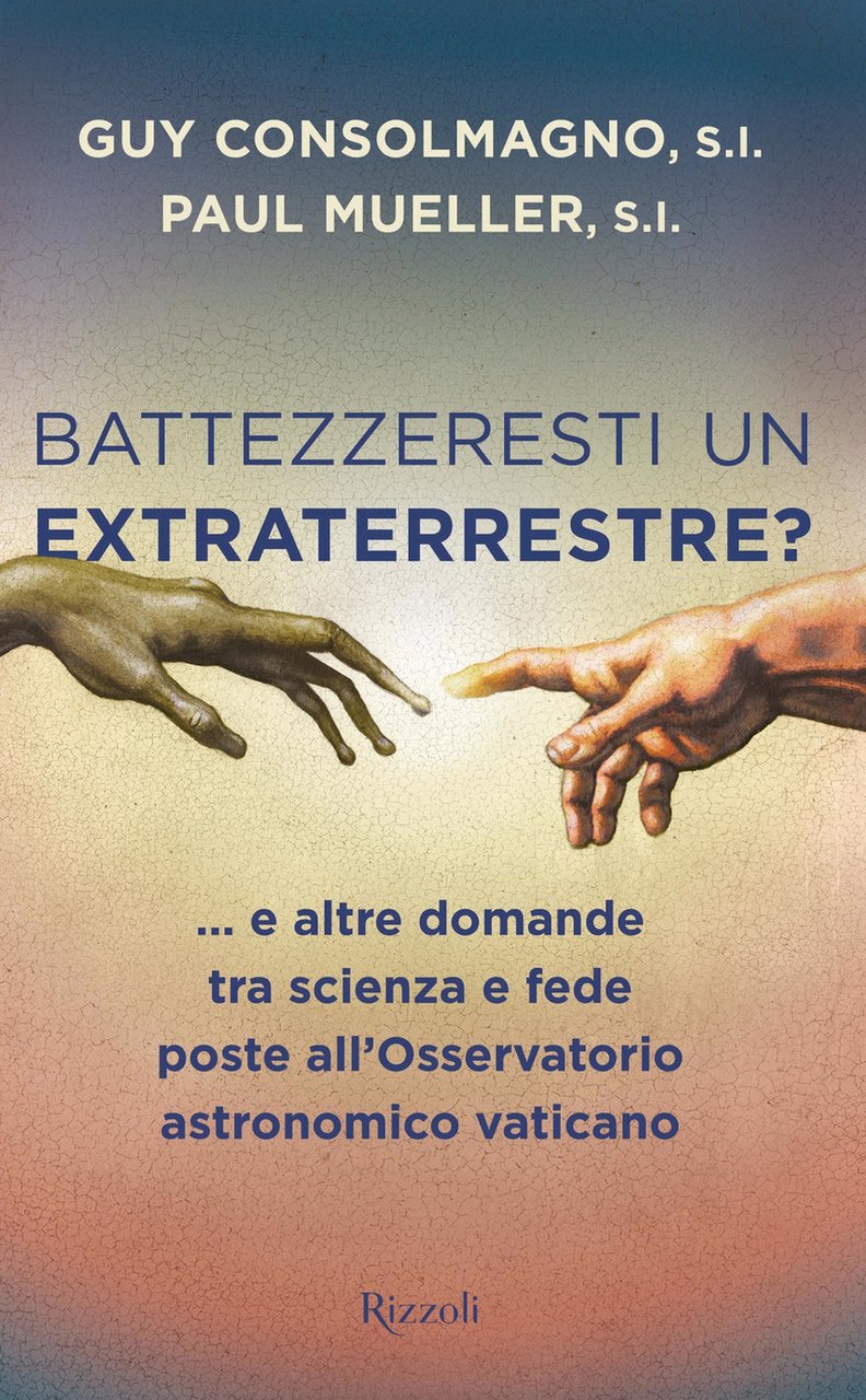 Battezzeresti un extraterrestre?. e altre domande tra scienza e fede …