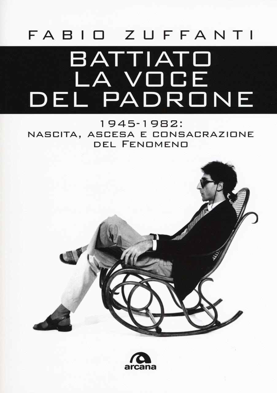 Battiato. La voce del padrone. 1945-1982. Nascita, ascesa e consacrazione …