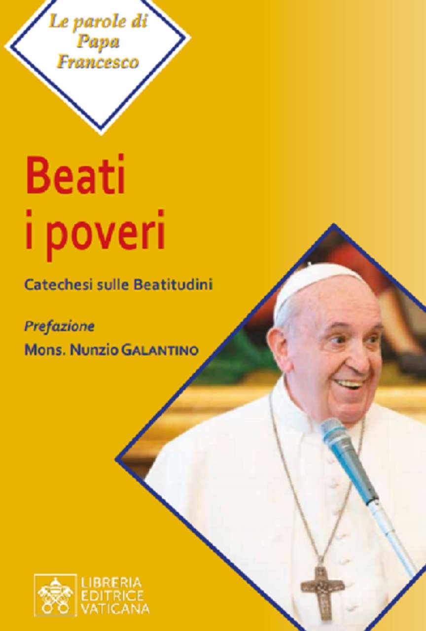 Beati i poveri. Catechesi sulle Beatitudini