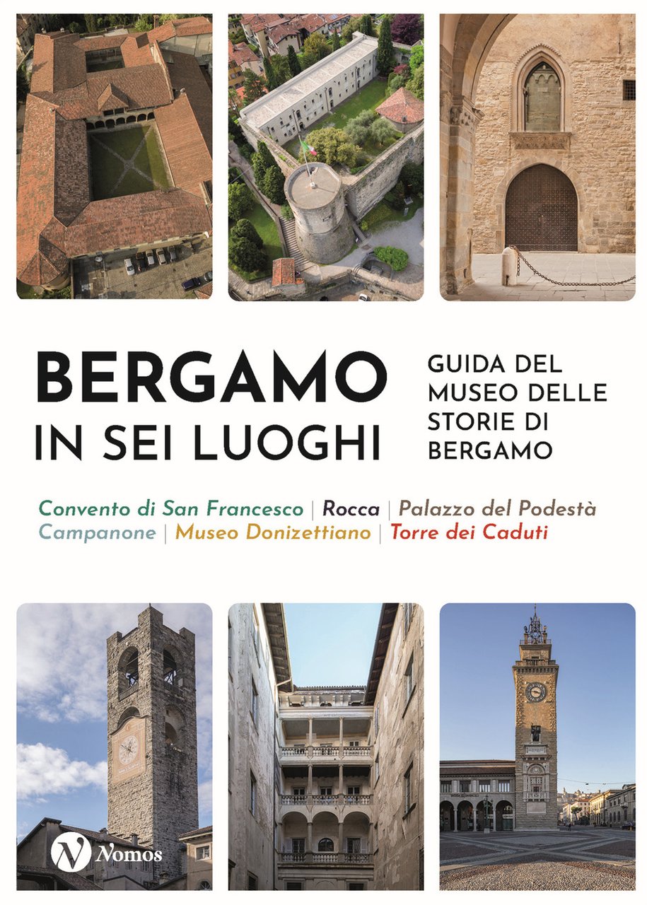 Bergamo in sei luoghi. Guida al Museo delle storie di …