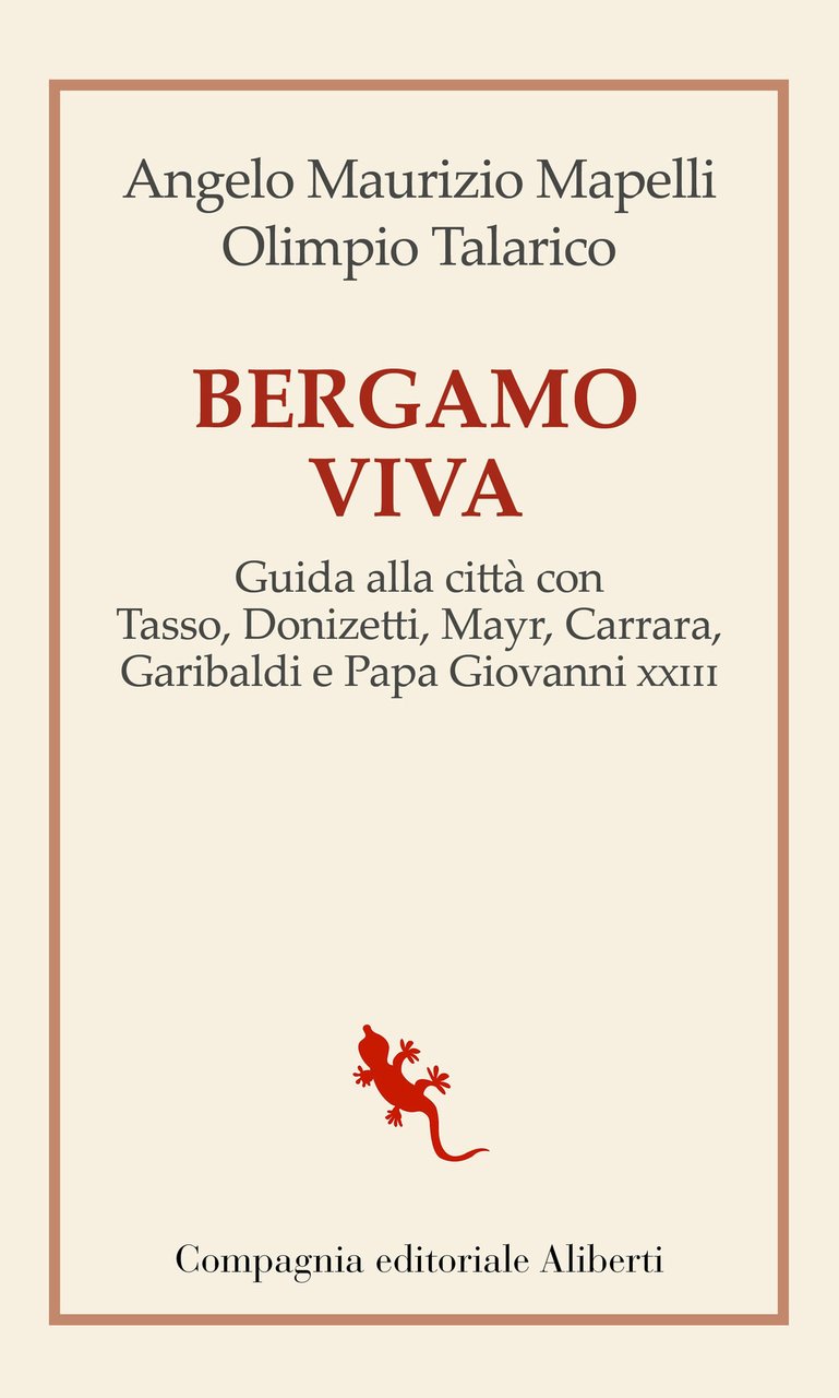 Bergamo viva. guida alla città con Tasso, Donizetti, Mayr, Carrara, …