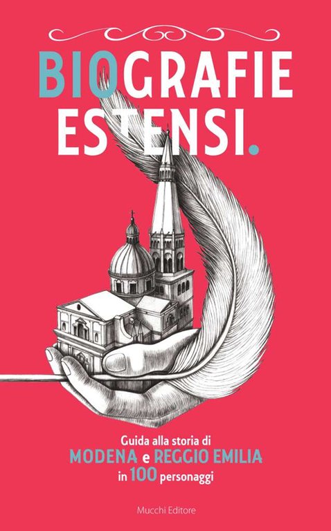 Biografie estensi. Guida alla storia di Modena e Reggio Emilia in 100 personaggi