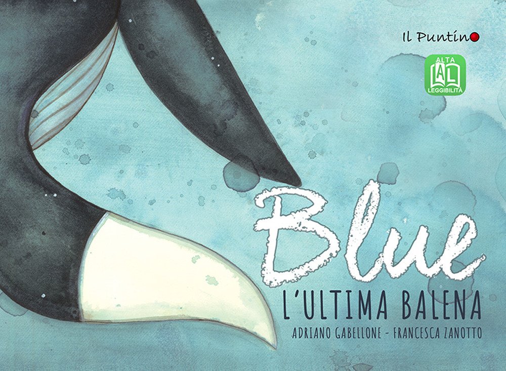 Blue. L'ultima balena. Ediz. ad alta leggibilità