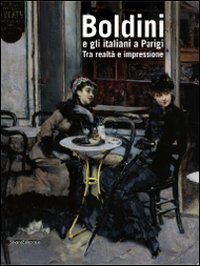 Boldini e gli italiani a Parigi. Tra realtà e impressione. …