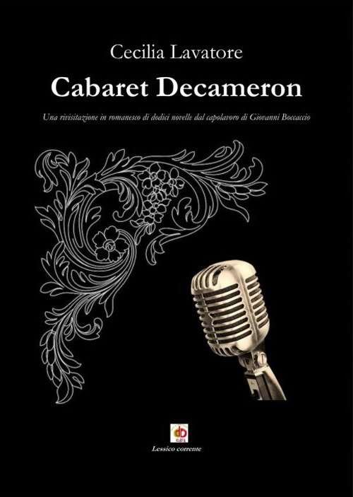 Cabaret Decameron. Una rivisitazione in romanesco di dodici novelle dal …