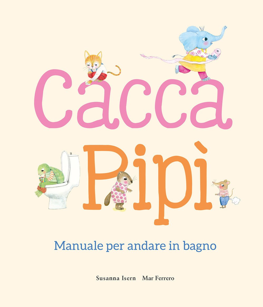 Cacca. Pipì. Manuale per andare in bagno. Ediz. illustrata | Immagine principale
