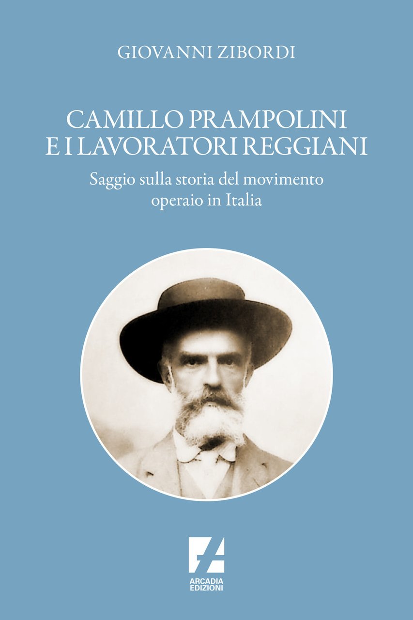 Camillo Prampolini e i lavoratori reggiani. Saggio sulla storia del …