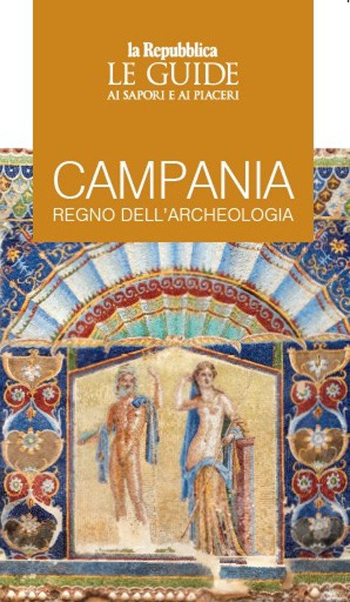Campania, regno dell'archeologia. Le guide ai sapori e ai piaceri | Immagine principale