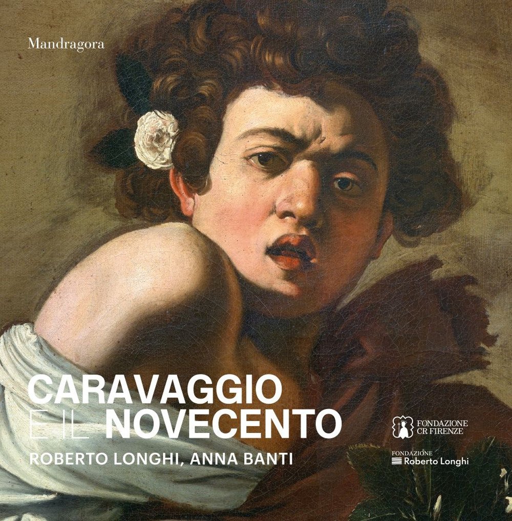 Caravaggio e il Novecento. Roberto Longhi, Anna Banti. Ediz. a … | Immagine principale