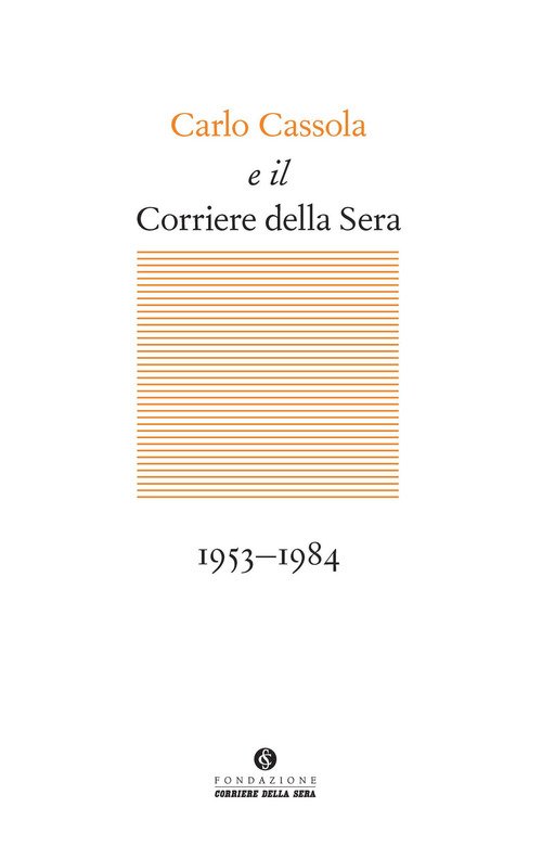 Carlo Cassola e il Corriere della Sera 1953-1984
