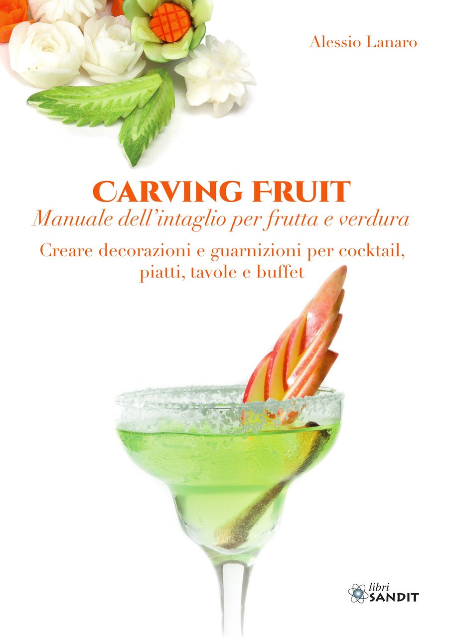 Carving Fruit. Manuale dell'intaglio per frutta e verdura. Creare decorazioni …