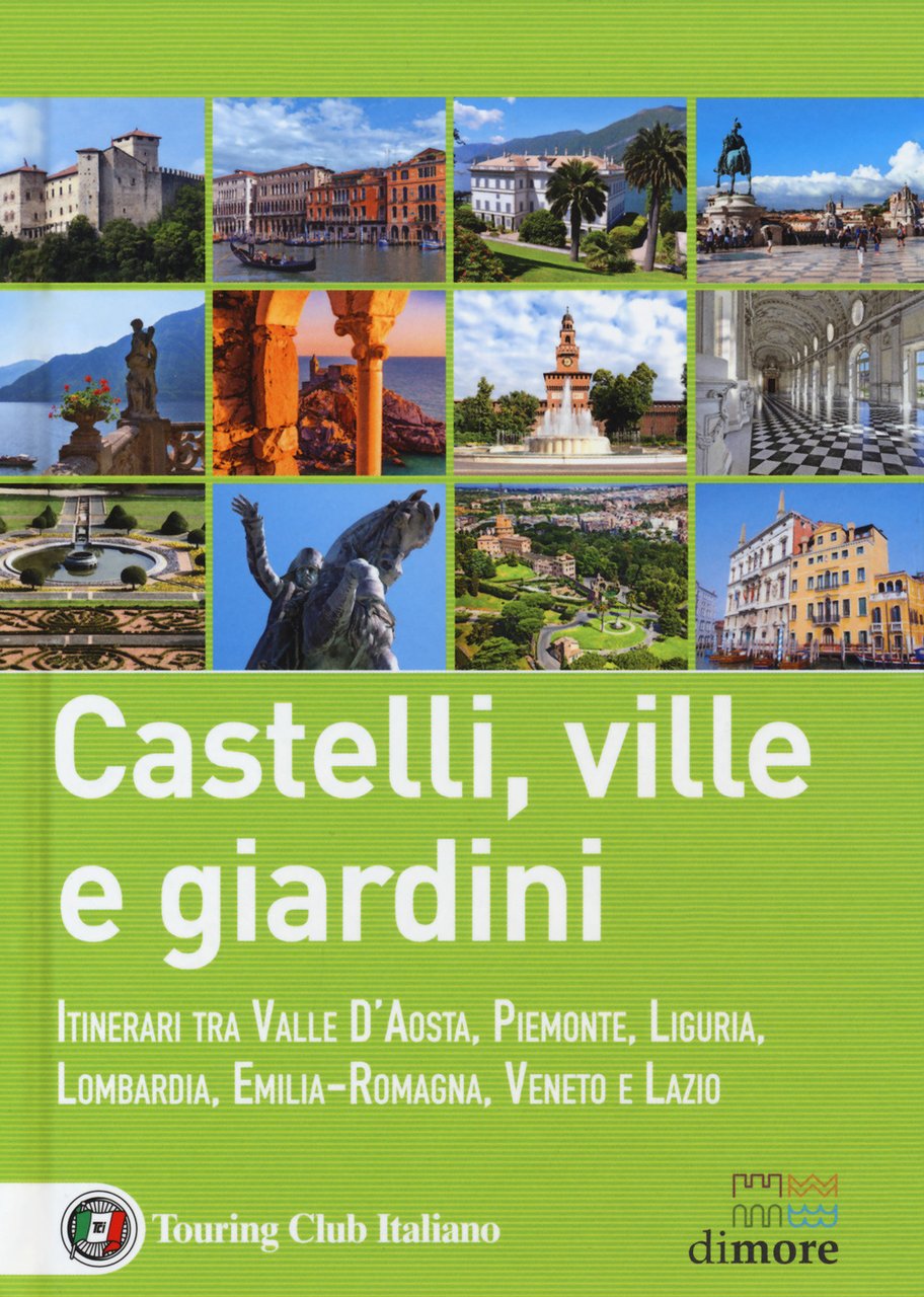 Castelli, ville e giardini. Itinerari tra Valle d'Aosta, Piemonte, Liguria, …