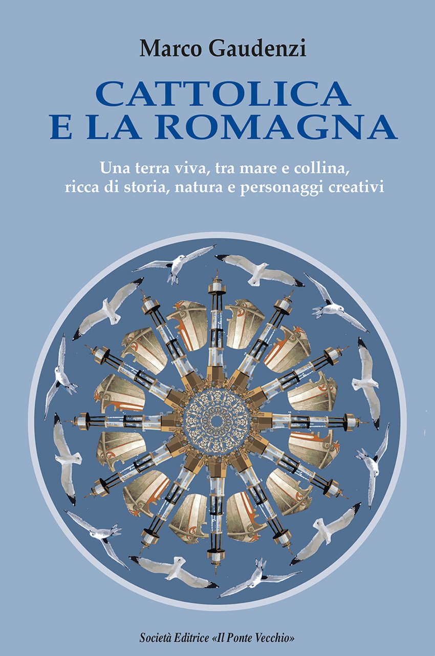 Cattolica e la Romagna. Una terra viva, tra mare e …