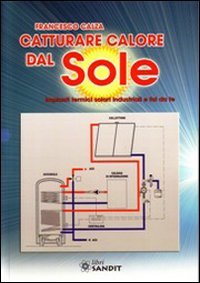 Catturare calore dal sole. Impianti termici solari industriali e fai …