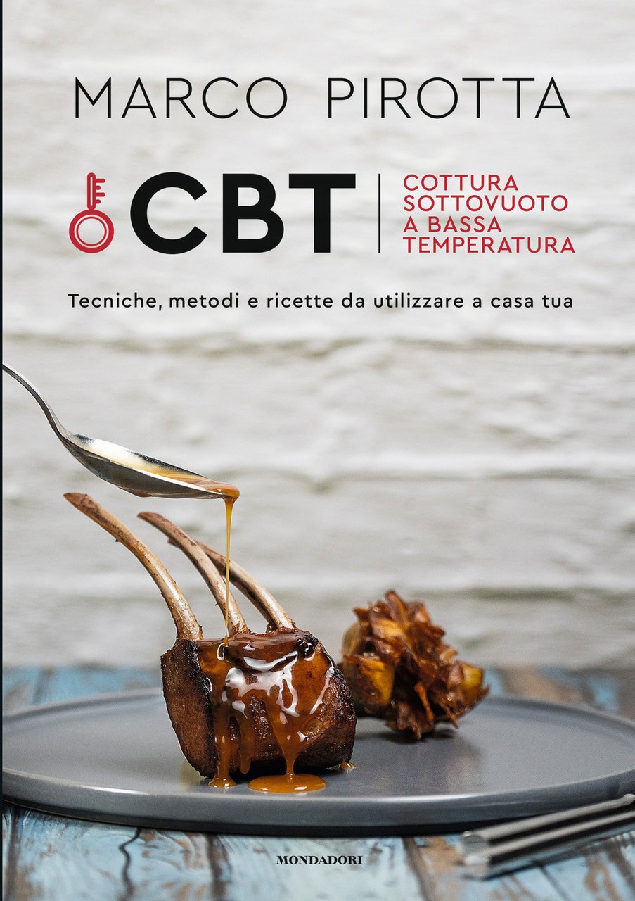 CBT. Cottura sottovuoto a bassa temperatura. Tecniche, metodi e ricette …