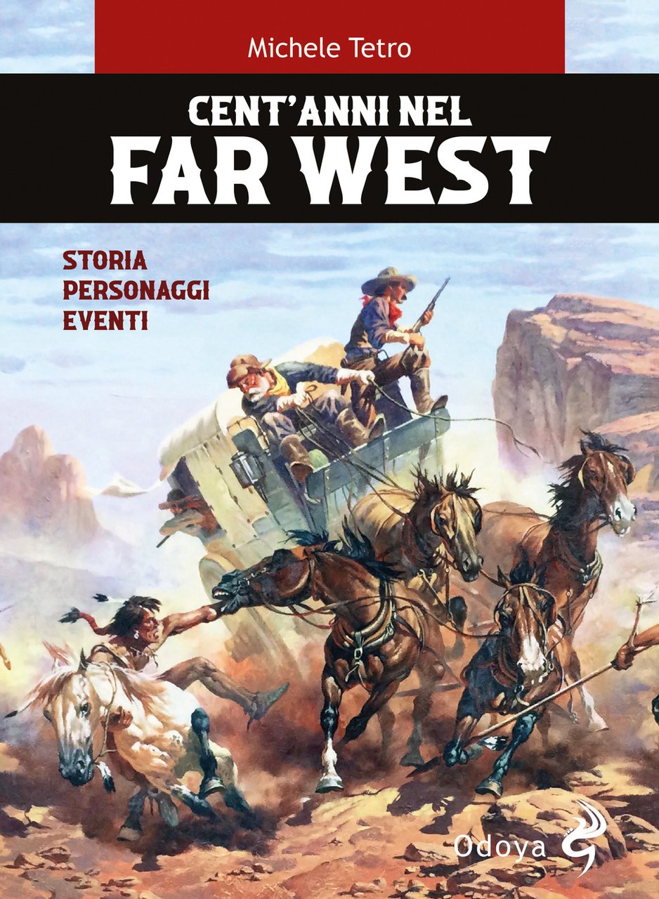 Cent'anni nel Far West. Storia, personaggi, eventi
