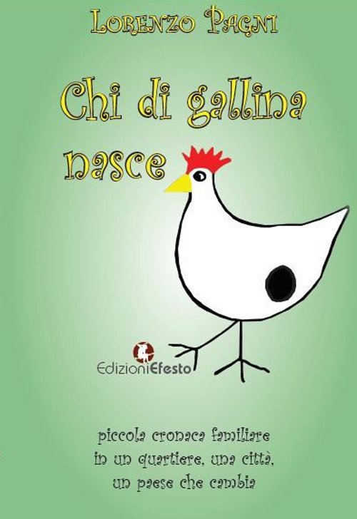 Chi di gallina nasce. Piccola cronaca familiare in un quartiere, …