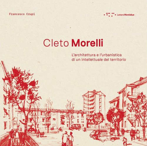 Cleto Morelli. L'architettura e l'urbanistica di un intellettuale del territorio