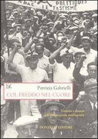 Col freddo nel cuore. Uomini e donne nell'emigrazione antifascista