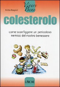 Colesterolo. Come sconfiggere un pericoloso nemico del nostro benessere | Immagine principale
