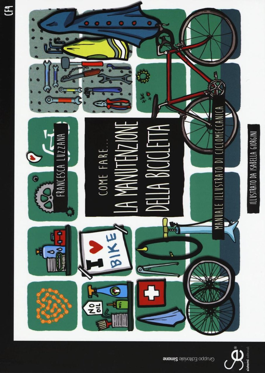 Come fare. la manutenzione della bicicletta. Manuale illustrato di ciclomeccanica. …