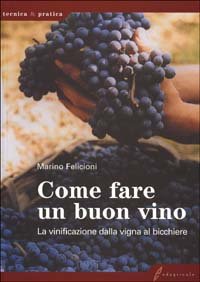 Come fare un buon vino. La vinificazione dalla vigna al …