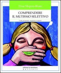 Comprendere il mutismo selettivo. Guida per genitori, insegnanti e terapeuti | Immagine principale