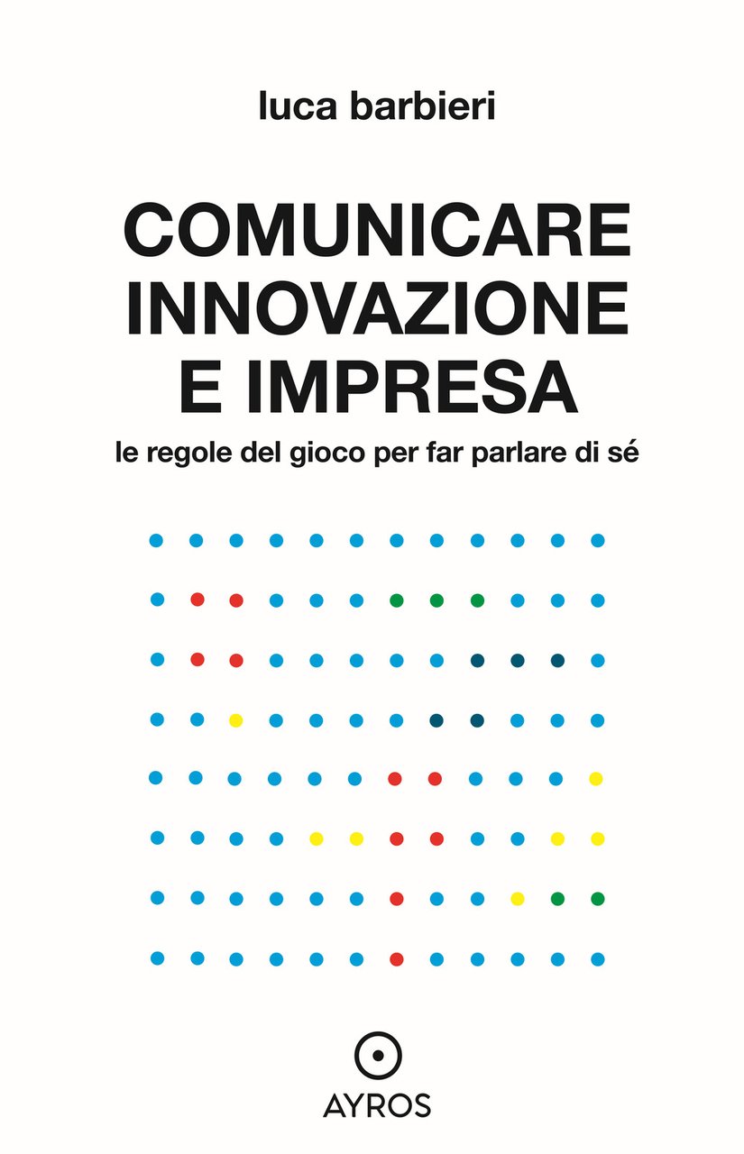 Comunicare innovazione e impresa. Le regole del gioco per far …